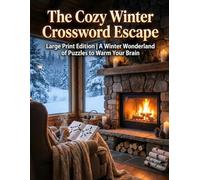 The Cozy Winter Crossword Escape: Large Print Edition | A Winter Wonderland of Puzzles to Warm Your Brain