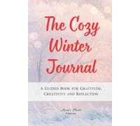 The Cozy Winter Journal: A Guided Book for Gratitude, Creativity and Reflection