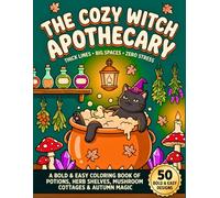 The Cozy Witch Apothecary: A Bold & Easy Coloring Book of Potions, Herb Shelves, Mushroom Cottages & Autumn Magic