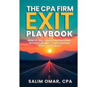 THE CPA FIRM EXIT PLAYBOOK: How to Sell, Merge, or Step Away Without Regret - and Maximize What You’ve Built