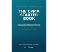 The CPMA Starter Book: A Beginner's Guide to Medical Auditing, Compliance, and E/M Review for the Certified Professional Medical Auditor Exam