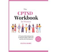 The CPTSD Workbook for Women: A Trauma-Informed Journey to Reclaim Safety, Self-Trust, and the Life You Deserve