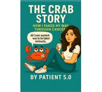 The Crab Story: How I Faked My Way Through Cancer