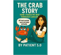 The Crab Story: How I Faked My Way Through Cancer