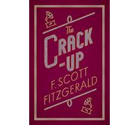 The Crack-Up: F. Scott Fitzgerald (The F. Scott Fitzgerald Collection)