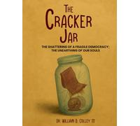 The Cracker Jar: The Shattering of a Fragile Democracy; the Unearthing of our Souls