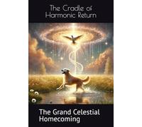 The Cradle of Harmonic Return: The Grand Celestial Homecoming (Elion'Sar)