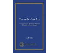 The cradle of the deep: an account of the adventures of Eleanor Channing and John Starbuck