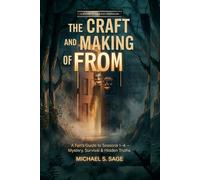 THE CRAFT AND MAKING OF FROM: A Fan’s Guide to Seasons One Through Four of the Sci-Fi Horror Thriller-Mystery, Survival, Suspense, and Revelations That Could Unlock the Way Out