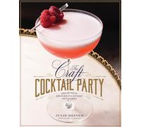 The Craft Cocktail Party: Amazing Drinks for Every Occasion