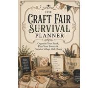 The Craft Fair Survival Planner: Organise Your Stock, Plan Your Events & Survive Village Hall Chaos