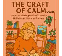 The Craft of Calm - A Cozy Coloring Book of Creative Hobbies for Teens and Adults (Vol. 2): 50 Inspiring Hobby Scenes with Bold, Thick Outlines for Relaxation, Mindfulness, and Creative Joy
