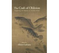 The Craft of Oblivion: Forgetting and Memory in Ancient China (SUNY series in Chinese Philosophy and Culture)