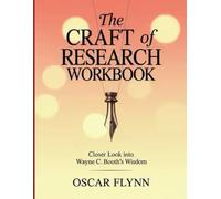 The Craft of Research Workbook: Closer Look into Wayne C. Booth's Wisdom