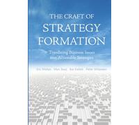 The Craft of Strategy Formation: Translating Business Issues into Actionable Strategies