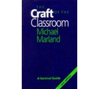 The Craft of the Classroom: A Survival Guide to Classroom Management in the Secondary School by Michael Marland (1993-06-15)