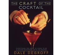 The Craft of the Cocktail: Everything You Need to Know to Be a Master Bartender, with 500 Recipes