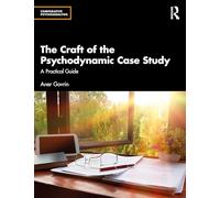 The Craft of the Psychodynamic Case Study: A Practical Guide (Comparative Psychoanalysis)
