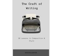 The Craft of Writing: 20 Lessons in Composition & Style (The Author’s Toolkit Series)