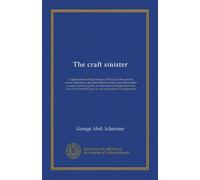 The craft sinister: a diplomatico-political history of the Great War and its causes--diplomacy and international politics and diplomatists as seen at ... Europe as war and political correspondent