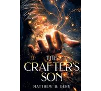 The Crafter's Son: Book One of the Exciting New Coming of Age Epic Fantasy Series, The Crafter Chronicles