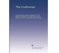 The Craftsman: An illustrated monthly magazine in the interest of better art, better work, and a better and more reasonable way of living: Volume 2