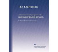 The Craftsman: an illustrated monthly magazine in the interest of better art, better work, and a better and more reasonable way of living: Volume 21