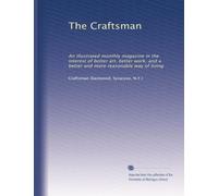 The Craftsman: An illustrated monthly magazine in the interest of better art, better work, and a better and more reasonable way of living: Volume 20