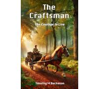 The Craftsman: The Courage to Live (A Life That Matters)
