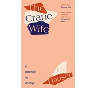 The Crane Wife: A Memoir in Essays