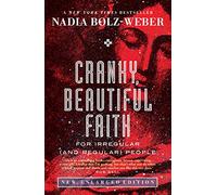 The Cranky, Beautiful Faith of a Sinner and Saint: Second Edition