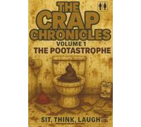 The Crap Chronicles: The Pootastrophe: Volume 1. Sit. Think. Laugh. The Ultimate Bathroom Reader, Over 140 Pages, Bursting with Hilarious Jokes, Gross ... & Toilet Humor, Over 550 Full Color Images.