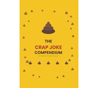 The Crap Joke Compendium: 300 Hilariously Bad Puns, Dad Jokes & One-Liners for Kids and Adults - The Ultimate Funny Joke Book Gift for All Ages