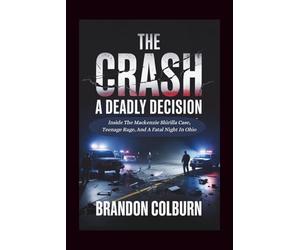 The Crash: A Deadly Decision: Inside The Mackenzie Shirilla Case, Teenage Rage, And A Fatal Night In Ohio