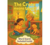 The Crate Means Wait: Educational Hybrid Story + Puzzle Book All in 1 | Easy to Read Print About Dogs for Kids | Activity Book | Ages 3-7 | Lesson on Patience | 8.5x11 | 10 Word Searches