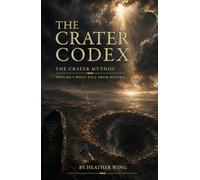 The Crater Codex: What Fell from Heaven (The Crater Mythos)