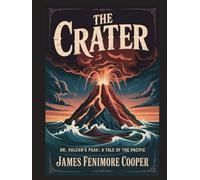 The Crater; Or, Vulcan's Peak: A Tale of the Pacific: With Introduction, Author Biography, and Literary Analysis