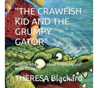 "THE CRAWFISH KID AND THE GRUMPY GATOR": A Bayou Adventure about Friendship and Never Giving Up: 1 (The Crawfish Kid Adventures)