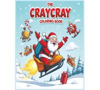 The CrayCray Christmas Coloring Book: Wild and Wacky Holiday Fun for Kids Ages 4-8