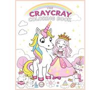 The CrayCray Coloring Book: Princesses, Unicorns, and Magical Adventures - 50 Fun Designs for Girls Ages 4-8