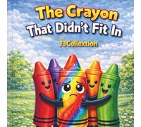The Crayon That Didn’t Fit In: A Story About Being Proud to Be Different