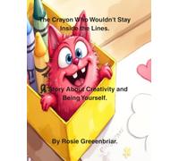 The Crayon Who Wouldn't Stay Inside the Lines.: A Story About Creativity and Being Yourself. (Children's Bedtime Stories.)