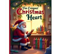The Crayons' Christmas Heart: A Heartwarming Christmas Story About Kindness, Color, and Imagination
