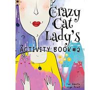 The Crazy Cat Lady's Activity Book #2: Another CATastrophically Funny, Slightly Ridiculous Activity Book for Every Crazy Cat Lady (or Man) Out There from The Crazy Cat Lady's Activity Book Series