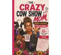 The Crazy Cow Show Mom: Because Show Cattle, Big Hair, and Blue Ribbons Are a Way of Life (Funny Word Search Puzzle Books)