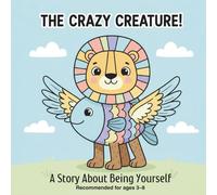 The Crazy Creature: A Heartwarming Story About Being Different and Loving Who You Are: 1 (The Little Feelings Series)