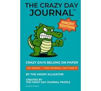 The Crazy Day Journal™: The Angry Alligator - Angry Edition - Unlined Version