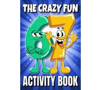 The Crazy Fun 6 7 Activity Book: Mazes, Word Searches, Would You Rather, Stupid Trivia and More | Fun Gift for Kids (Birthday, Christmas, Easter, Stocking Stuffers)