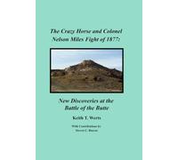 The Crazy Horse and Colonel Nelson Miles Fight of 1877: New Discoveries at the Battle of the Butte