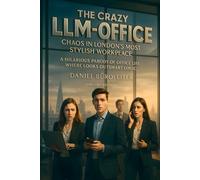 The Crazy LLM-Office: Chaos in London’s Most Stylish Workplace: A Hilarious Parody of Office Life Where Looks Outsmart Logic